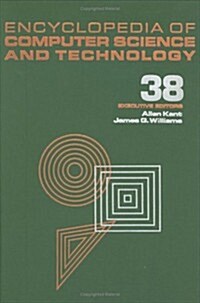 Encyclopedia of Computer Science and Technology: Volume 38 - Supplement 23: Algorithms for Designing Multimedia Storage Servers to Models and Architec (Hardcover)