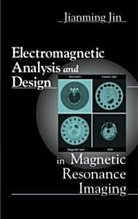 Electromagnetic Analysis and Design in Magnmetic Resonance Imaging (Hardcover, UK)