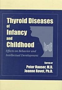 Thyroid Diseases in Infancy and Childhood: Effects on Behavior and Intellectual Development (Hardcover)