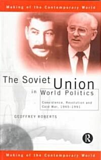 The Soviet Union in World Politics : Coexistence, Revolution and Cold War, 1945–1991 (Paperback)