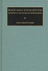 Black Male Socialization: Revisited in the Minds of Respondents (Hardcover)