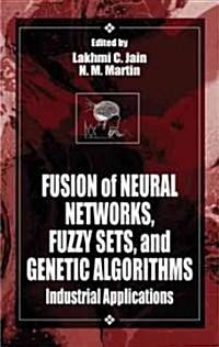Fusion of Neural Networks, Fuzzy Systems and Genetic Algorithms: Industrial Applications (Hardcover)