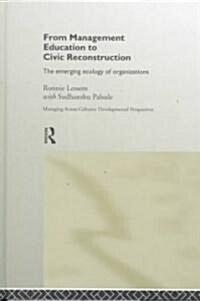 From Management Education to Civic Reconstruction : The Emerging Ecology of Organisation (Hardcover)