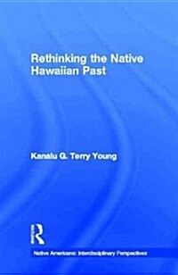 Rethinking the Native Hawaiian Past (Hardcover)