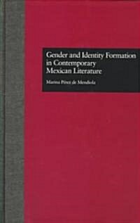 Gender and Identity Formation in Contemporary Mexican Literature (Hardcover)