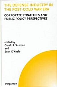 [중고] The Defense Industry in the Post-cold War Era : Corporate Strategies and Public Policy Perspectives (Hardcover)