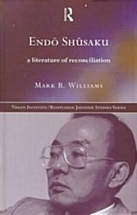 Endo Shusaku : A Literature of Reconciliation (Hardcover)