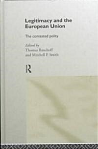 Legitimacy and the European Union : The Contested Polity (Hardcover)