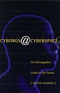 Cyborgs@Cyberspace? : An Ethnographer Looks to the Future (Paperback)