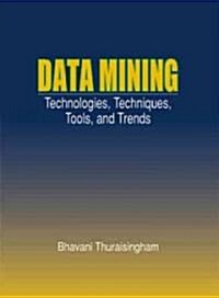 Data Mining: Technologies, Techniques, Tools, and Trends (Hardcover)