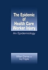 The Epidemic of Health Care Worker Injury: An Epidemiology (Hardcover)