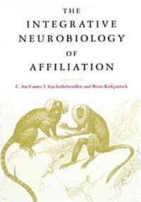 The Integrative Neurobiology of Affiliation (Paperback)