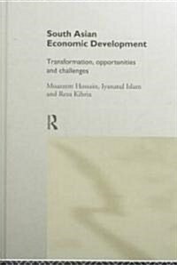 South Asian Economic Development : Transformation, Opportunities and Challenges (Hardcover)