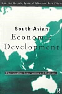South Asian Economic Development : Transformation, Opportunities and Challenges (Paperback)