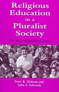 Religious Education in a Pluralist Society : The Key Philosophical Issues (Hardcover)