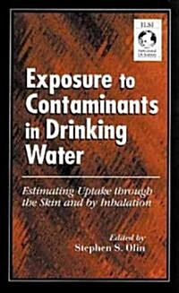 Exposure to Contaminants in Drinking Water: Estimating Uptake through the Skin and by Inhalation (Hardcover)