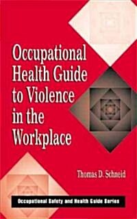 Occupational Health Guide to Violence in the Workplace (Hardcover)