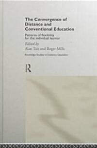 The Convergence of Distance and Conventional Education : Patterns of Flexibility for the Individual Learner (Hardcover)