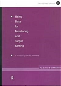 Using Data for Monitoring and Target Setting : A Practical Guide for Teachers (Paperback)