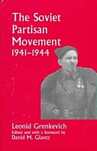 The Soviet Partisan Movement, 1941-1944 : A Critical Historiographical Analysis (Hardcover)