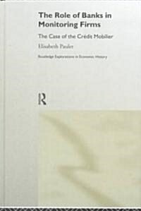 The Role of Banks in Monitoring Firms : The Case of the Credit Mobilier (Hardcover)