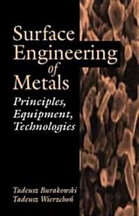 Surface Engineering of Metals: Principles, Equipment, Technologies (Hardcover, UK)