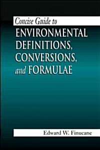 Concise Guide to Environmental Definitions, Conversions, and Formulae (Paperback)
