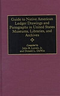 Guide to Native American Ledger Drawings and Pictographs in United States Museums, Libraries, and Archives (Hardcover)