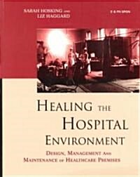 Healing the Hospital Environment : Design, Management and Maintenance of Healthcare Premises (Paperback)