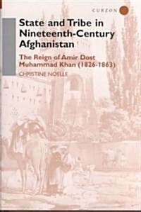 State and Tribe in Nineteenth-century Afghanistan : The Reign of Amir Dost Muhammad Khan (1826-1863) (Hardcover)