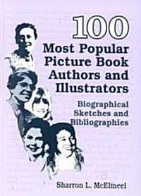 100 Most Popular Picture Book Authors and Illustrators: Biographical Sketches and Bibliographies (Hardcover)