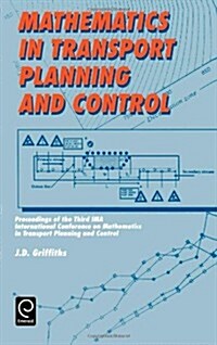 Mathematics in Transport Planning and Control : Proceedings of the 3rd IMA Conference on Mathematics in Transport Planning and Control, Cardiff, 1-3 A (Hardcover)