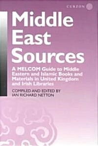 Middle East Sources : A MELCOM Guide to Middle Eastern and Islamic Books and Materials in the United Kingdom and Irish Libraries (Hardcover)