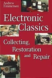 Electronic Classics : Collecting, Restoring and Repair (Paperback)