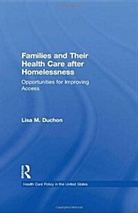 Families and Their Health Care After Homelessness: Opportunities for Improving Access (Hardcover)