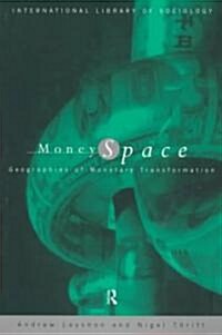 Money/Space : Geographies of Monetary Transformation (Paperback)