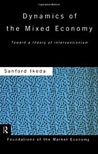 Dynamics of the Mixed Economy : Toward a Theory of Interventionism (Hardcover)