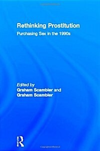 Rethinking Prostitution : Purchasing Sex in the 1990s (Hardcover)