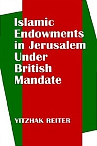 Islamic Endowments in Jerusalem Under British Mandate (Hardcover)