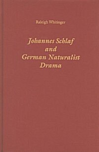 Johannes Schlaf and German Naturalist Drama (Hardcover)