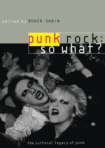 Punk Rock: So What? : The Cultural Legacy of Punk (Paperback)