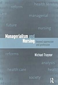 Managerialism and Nursing : Beyond Oppression and Profession (Paperback)