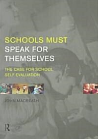 Schools Must Speak for Themselves : The Case for School Self-Evaluation (Paperback)