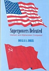 Superpowers Defeated : Vietnam and Afghanistan Compared (Hardcover)