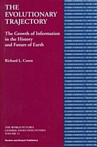 The Evolutionary Trajectory : The Growth of Information in the History and Future of Earth (Hardcover)