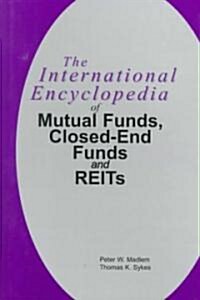The International Encyclopedia of Mutual Funds, Closed-End Funds, and Reits (Hardcover)
