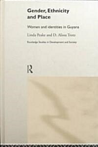 Gender, Ethnicity and Place : Women and Identity in Guyana (Hardcover)