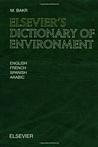 Elseviers Dictionary of Environment : In English, French, Spanish and Arabic (Hardcover)