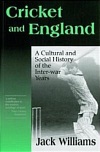 Cricket and England : A Cultural and Social History of Cricket in England Between the Wars (Paperback)