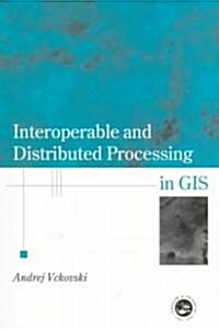 Interoperable and Distributed Processing in GIS (Paperback)